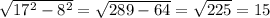 \sqrt{ 17^{2} - 8^{2} } = \sqrt{289-64}= \sqrt{225} =15