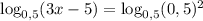\log_{0,5}(3x-5)=\log_{0,5}(0,5)^{2} 
