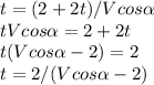 t=(2+2t)/Vcos \alpha \\
tVcos \alpha =2+2t\\
t(Vcos \alpha -2)=2\\
t=2/(Vcos \alpha -2)
