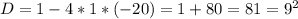 D=1-4*1*(-20)=1+80=81=9^2
