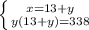 \left \{ {{x = 13 + y} \atop {y(13+y)=338}} \right.
