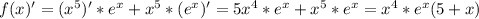 f(x)'= (x^{5})' * e^{x} + x^{5} * (e^{x})' = 5x^4 * e^{x} + x^5 *e^x = x^4 *e^x (5 + x)