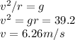 v^2/r=g\\
v^2=gr=39.2\\
v=6.26m/s