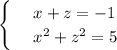 \begin{cases} 
& \text{ } x+z=-1 \\ 
& \text{ } x^2+z^2=5 
\end{cases}