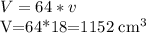 \displaystyle V=64*v

V=64*18=1152 cm^3