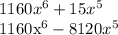 1160x^6+15x^5

1160x^6-8120x^5
