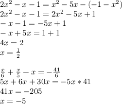 2x^2-x-1=x^2-5x-(-1-x^2) \\
2x^2-x-1=2x^2-5x+1 \\
-x-1=-5x+1 \\
-x+5x=1+1 \\
4x=2 \\
x= \frac{1}{2} \\\\
 \frac{x}{6} + \frac{x}{5} + x = -\frac{41}{6} \\
5x+6x+30x=-5x*41 \\
41x=-205 \\
x=-5