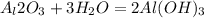 
A_l2O_3 + 3H_2O = 2Al(OH)_3