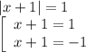 |x+1|=1
\\\
\left[\begin{array}{l} x+1=1 \\ x+1=-1 \end{array}