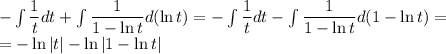 - \int\limits \dfrac{1}{t }dt + \int\limits \dfrac{1}{1-\ln t }d(\ln t) =
- \int\limits \dfrac{1}{t }dt - \int\limits \dfrac{1}{1-\ln t }d(1-\ln t) =
\\\
=- \ln |t| - \ln|1-\ln t|