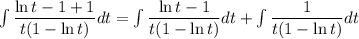 \int\limits \dfrac{\ln t-1+1}{t(1-\ln t) }dt =
 \int\limits \dfrac{\ln t-1}{t(1-\ln t) }dt + \int\limits \dfrac{1}{t(1-\ln t) }dt