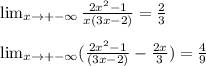\lim_{x \to +-\infty} \frac{2x^2-1}{x(3x-2)} = \frac{2}{3} \\ \\ 
 \lim_{x \to +-\infty} ( \frac{2x^2-1}{(3x-2)}- \frac{2x}{3} )= \frac{4}{9}