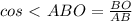 cos\ \textless \ ABO= \frac{BO}{AB}