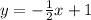 y= -\frac{1}{2} x+1