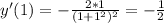 y'(1)=-\frac{2*1}{(1+ 1^{2} )^2} =- \frac{1}{2}