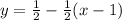 y= \frac{1}{2} - \frac{1}{2} (x-1)