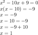 x^{2} -10x+9=0 \\ 
x(x-10)=-9 \\ 
x=-9 \\ 
x-10=-9 \\ 
x=-9+10 \\ 
x=1
