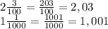 2 \frac{3}{100} = \frac{203}{100} =2,03 \\ 
1 \frac{1}{1000} = \frac{1001}{1000} =1,001