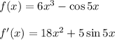f(x) = 6x^3-\cos 5x\\\\
f'(x) = 18x^2+5\sin 5x