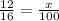\frac{12}{16} = \frac{x}{100} 
