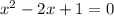 x^{2} -2x+1=0
