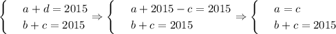 \begin{cases}
 & \text{ } a+d=2015 \\ 
 & \text{ } b+c=2015
\end{cases}\Rightarrow\begin{cases}
 & \text{ } a+2015-c=2015 \\ 
 & \text{ } b+c=2015 
\end{cases}\Rightarrow\begin{cases}
 & \text{ } a=c \\ 
 & \text{ } b+c=2015 
\end{cases}