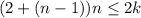 ({2+(n-1)})n \leq 2k 
