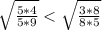 \sqrt{ \frac{5*4}{5*9} } < \sqrt{ \frac{3*8}{8*5} } 
