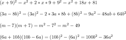 (x+9)^2= x^2+ 2*x*9+9^2=x^2+18x+81 \\ \\ (3a-8b)^2=(3a)^2-2*3a*8b+(8b)^2=9a^2-48ab+64b^2 \\ \\ (m-7)(m+7)=m^2-7^2=m^2-49 \\ \\ (6a+10b)(10b-6a)=(10b)^2-(6a)^2=100b^2-36a^2
