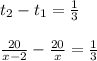 t_2 -t_1= \frac{1}{3} \\ \\ 
 \frac{20}{x-2}- \frac{20}{x} = \frac{1}{3}