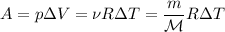 \displaystyle
A = p\Delta V = \nu R \Delta T = \frac{m}{\mathcal{M}}R\Delta T