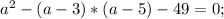 a^{2} -(a-3)*(a-5)-49=0;
