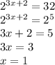 2^{3x+2}=32 \\
2^{3x+2}=2^5 \\
3x+2=5 \\
3x=3 \\
x=1