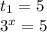 t_{1} =5

 3^{x}=5