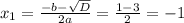 x_{1}= \frac{-b- \sqrt{D} }{2a}= \frac{1-3}{2}=-1
