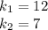 k_{1}=12 \\
k_{2}=7