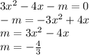 3x^2-4x-m=0 \\
 -m = - 3x^2+4x \\
m=3x^2-4x \\ 
m = - \frac{4}{3} 
