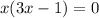 x(3x-1)=0
