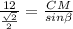 \frac{12}{ \frac{ \sqrt{2} }{2} } =
\frac{CM}{sin \beta }