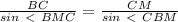 \frac{BC}{sin\ \textless \ BMC} =
\frac{CM}{sin\ \textless \ CBM}