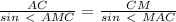 \frac{AC}{sin\ \textless \ AMC} =
\frac{CM}{sin\ \textless \ MAC}