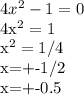 4x^2-1=0

4x^2=1

x^2=1/4

x=+-1/2

x=+-0.5