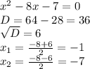 x^{2} -8x-7=0 \\ 
D= 64-28=36 \\ 
 \sqrt{D} =6 \\ 
 x_{1} = \frac{-8+6}{2} =-1 \\ 
 x_{2}= \frac{-8-6}{2}=-7