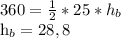 360= \frac{1}{2}*25* h_{b} 

 h_{b} =28,8