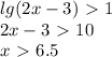 lg(2x-3) \ \textgreater \ 1 \\ 
2x-3 \ \textgreater \ 10 \\ 
x \ \textgreater \ 6.5