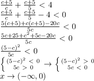\frac{c+5}{c} + \frac{c+5}{5} \ \textless \ 4 \\
 \frac{c+5}{c} + \frac{c+5}{5} - 4 \ \textless \ 0 \\
 \frac{5(c+5)+c(c+5)-20c}{5c} \ \textless \ 0 \\
 \frac{5c+25+c^2+5c-20c}{5c} \ \textless \ 0 \\
 \frac{(5-c)^2}{5c} \ \textless \ 0 \\
 \left \{ {{(5-c)^2 \ \textless \ 0} \atop {5c\ \textgreater \ 0}} \right. \to \left \{ {{(5-c)^2 \ \textgreater \ 0} \atop {5c\ \textless \ 0}} \right. \\
x \to (-\infty, 0)
