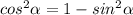 cos^2 \alpha =1-sin^2 \alpha