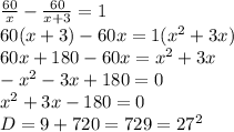 \frac{60}{x}- \frac{60}{x+3}=1 \\ 60(x+3)-60x =1(x^2+3x) \\ 60x+180-60x=x^2+3x \\ -x^2-3x+180=0 \\x^2+3x-180=0 \\ 
D=9+720=729=27^2