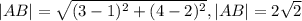 |AB|= \sqrt{(3-1) ^{2} +(4-2) ^{2} } , 
|AB|=2 \sqrt{2}