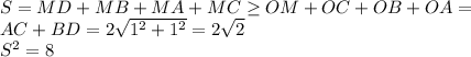 S = MD+MB+MA+MC \geq OM+OC+OB+OA = \\ 
 AC+BD = 2\sqrt{1^2+1^2} = 2\sqrt{2}\\ 
 S^2=8